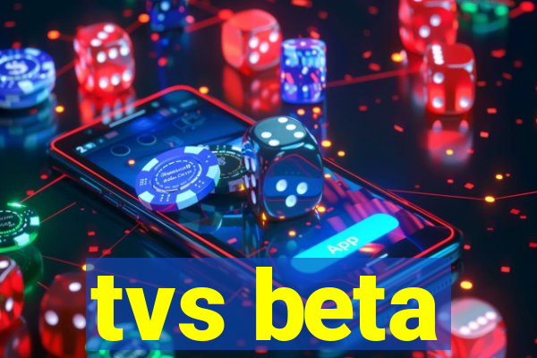 tvs beta